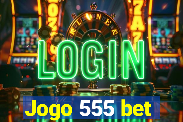 Jogo 555 bet